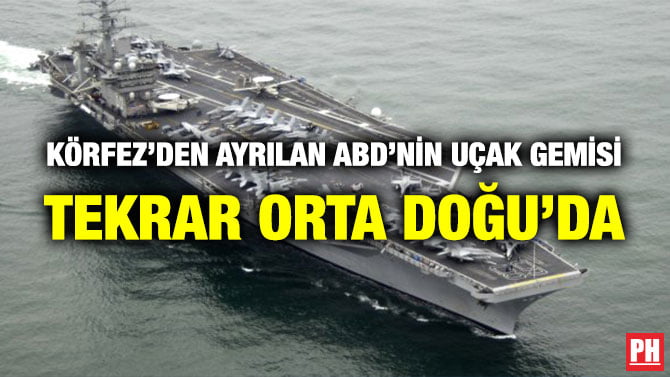 KÖRFEZ’DEN AYRILAN ABD’NİN UÇAK GEMİSİ TEKRAR ORTA DOĞU’DA