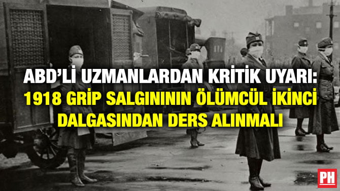 ABD’Lİ UZMANLARDAN KRİTİK UYARI: 1918 GRİP SALGINININ ÖLÜMCÜL İKİNCİ DALGASINDAN DERS ALINMALI