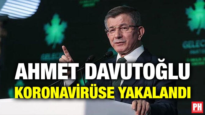 AHMET DAVUTOĞLU KORONAVİRÜSE YAKALANDI