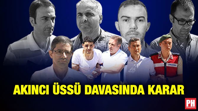 AKINCI ÜSSÜ DAVASINDA KARAR