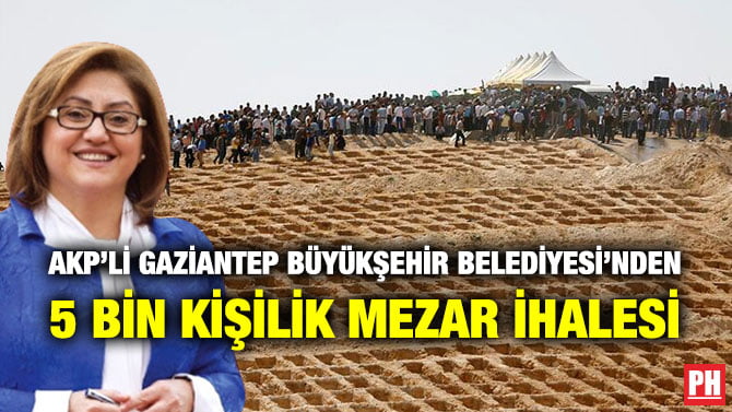 AKP’Lİ GAZİANTEP BÜYÜKŞEHİR BELEDİYESİ’NDEN 5 BİN KİŞİLİK MEZAR İHALESİ