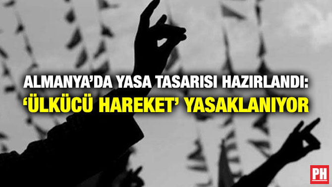 ALMANYA’DA YASA TASARISI HAZIRLANDI: ‘ÜLKÜCÜ HAREKET’ YASAKLANIYOR