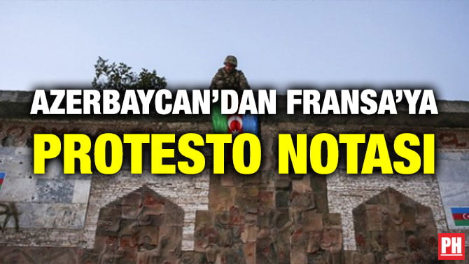 AZERBAYCAN’DAN FRANSA’YA PROTESTO NOTASI