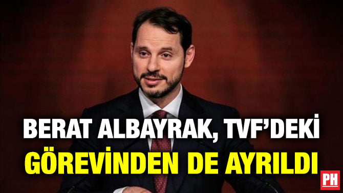 BERAT ALBAYRAK, TVF’DEKİ GÖREVİNDEN DE AYRILDI