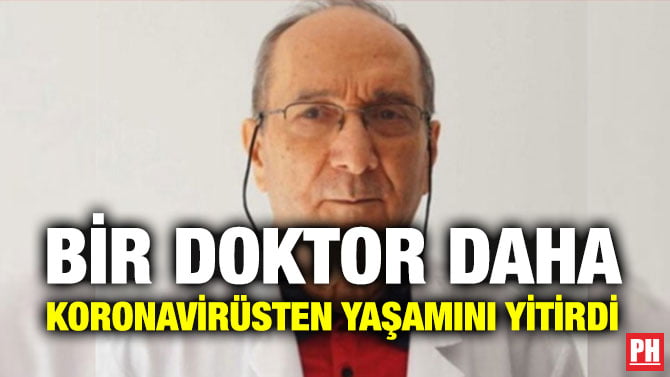 BİR DOKTOR DAHA KORONAVİRÜSTEN YAŞAMINI YİTİRDİ