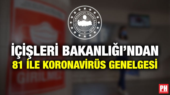 İÇİŞLERİ BAKANLIĞI’NDAN 81 İLE KORONAVİRÜS GENELGESİ