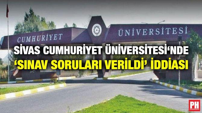 SİVAS CUMHURİYET ÜNİVERSİTESİ‘NDE ‘SINAV SORULARI VERİLDİ’ İDDİASI
