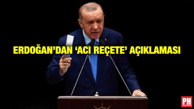 ERDOĞAN’DAN ‘ACI REÇETE’ AÇIKLAMASI