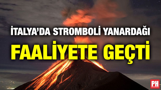 İTALYA’DA STROMBOLİ YANARDAĞI FAALİYETE GEÇTİ