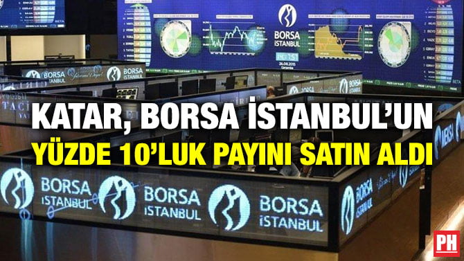 KATAR, BORSA İSTANBUL’UN YÜZDE 10’LUK PAYINI SATIN ALDI