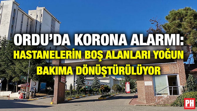 ORDU’DA KORONA ALARMI: HASTANELERİN BOŞ ALANLARI YOĞUN BAKIMA DÖNÜŞTÜRÜLÜYOR