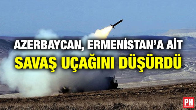 AZERBAYCAN, ERMENİSTAN’A AİT SAVAŞ UÇAĞINI DÜŞÜRDÜ