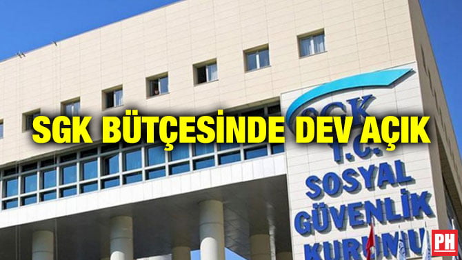 SGK BÜTÇESİNDE DEV AÇIK
