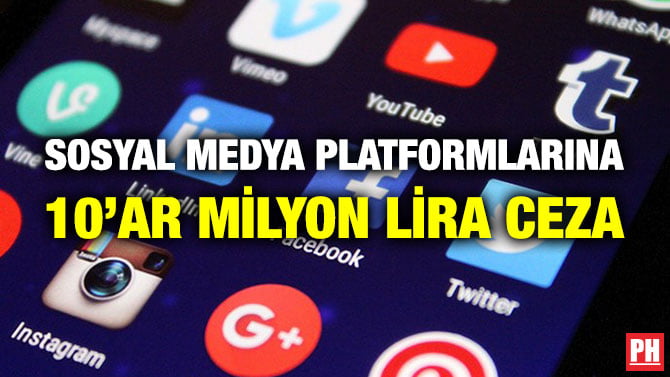 SOSYAL MEDYA PLATFORMLARINA 10’AR MİLYON LİRA CEZA