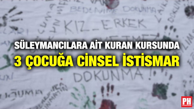 SÜLEYMANCILARA AİT KURAN KURSUNDA 3 ÇOCUĞA CİNSEL İSTİSMAR