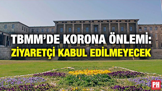 TBMM’DE KORONA ÖNLEMİ: ZİYARETÇİ KABUL EDİLMEYECEK