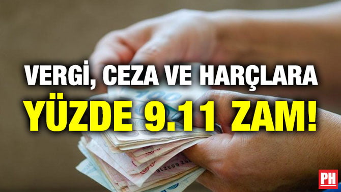VERGİ, CEZA VE HARÇLARA YÜZDE 9.11 ZAM!