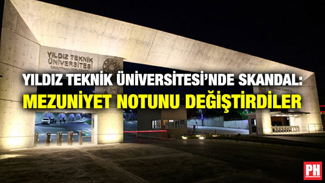 YILDIZ TEKNİK ÜNİVERSİTESİ’NDE SKANDAL: MEZUNİYET NOTUNU DEĞİŞTİRDİLER
