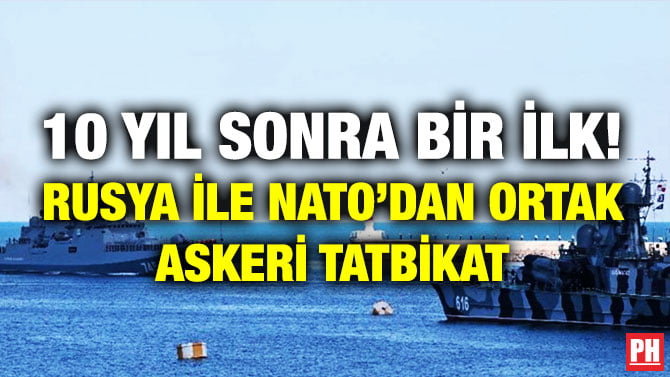 10 YIL SONRA BİR İLK! RUSYA İLE NATO’DAN ORTAK ASKERİ TATBİKAT