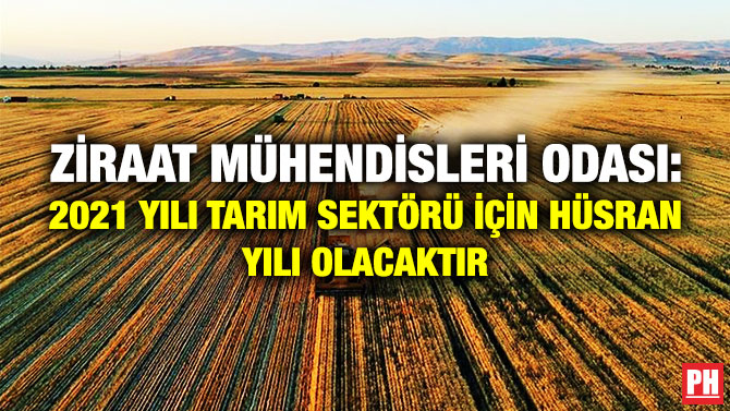 ZİRAAT MÜHENDİSLERİ ODASI: 2021 YILI TARIM SEKTÖRÜ İÇİN HÜSRAN YILI OLACAKTIR