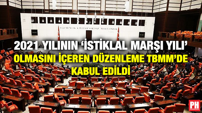 2021 YILININ ‘İSTİKLAL MARŞI YILI’ OLMASINI İÇEREN DÜZENLEME TBMM’DE KABUL EDİLDİ