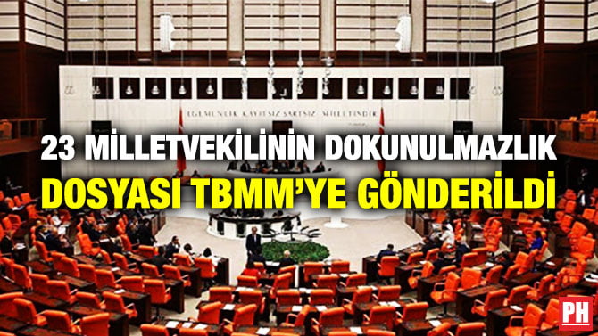 23 MİLLETVEKİLİNİN DOKUNULMAZLIK DOSYASI TBMM’YE GÖNDERİLDİ
