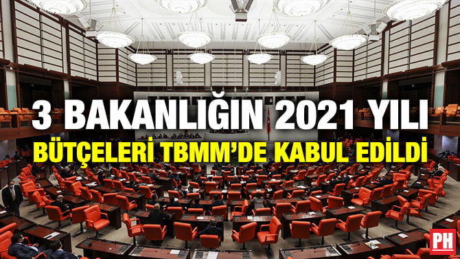 3 BAKANLIĞIN 2021 YILI BÜTÇELERİ TBMM’DE KABUL EDİLDİ