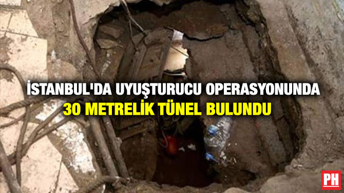 İSTANBUL’DA UYUŞTURUCU OPERASYONUNDA 30 METRELİK TÜNEL BULUNDU