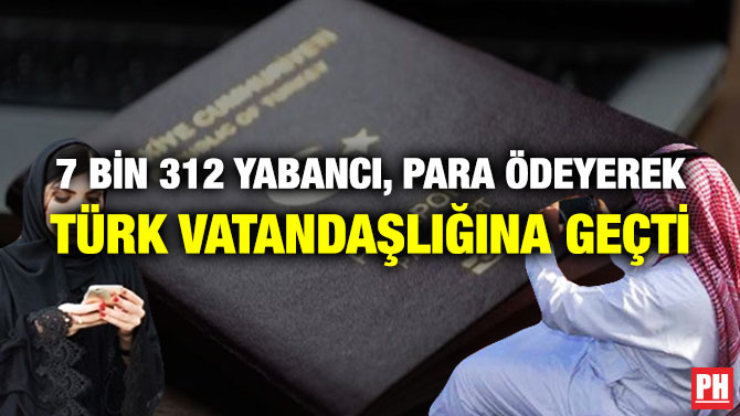 7 BİN 312 YABANCI, PARA ÖDEYEREK TÜRK VATANDAŞLIĞINA GEÇTİ