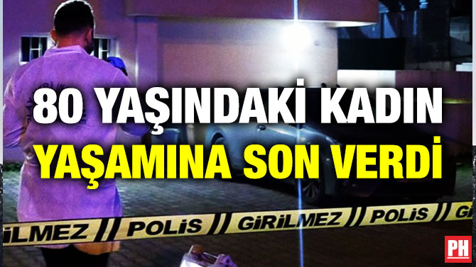 80 YAŞINDAKİ KADIN YAŞAMINA SON VERDİ