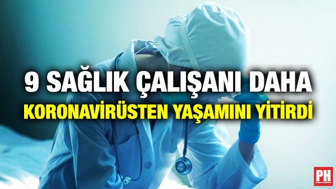 9 SAĞLIK ÇALIŞANI DAHA KORONAVİRÜSTEN YAŞAMINI YİTİRDİ