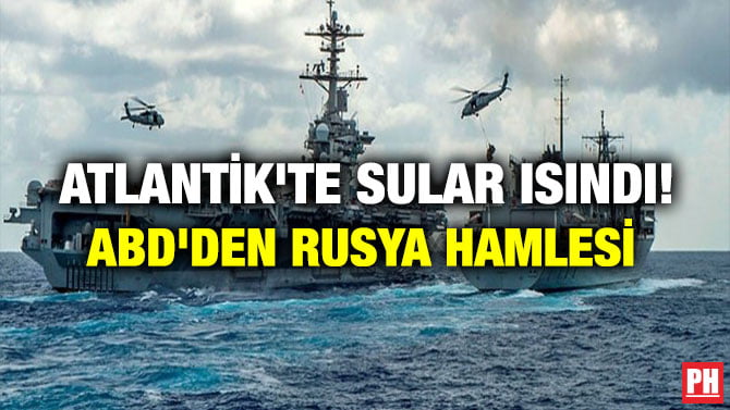 ATLANTİK’TE SULAR ISINDI! ABD’DEN RUSYA HAMLESİ
