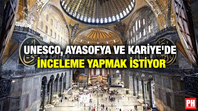 UNESCO, AYASOFYA VE KARİYE’DE İNCELEME YAPMAK İSTİYOR