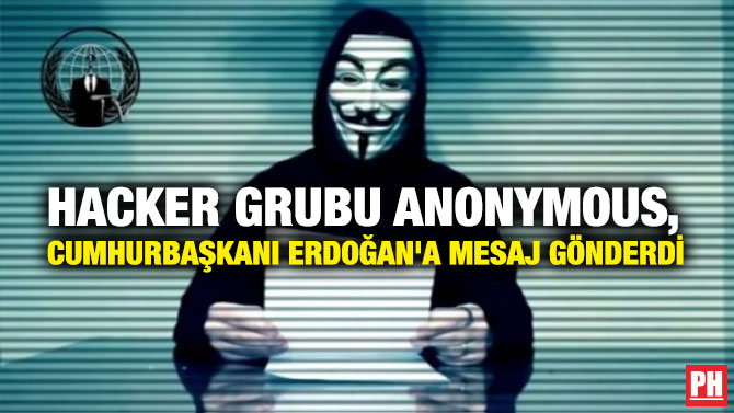 HACKER GRUBU ANONYMOUS, CUMHURBAŞKANI ERDOĞAN’A MESAJ GÖNDERDİ