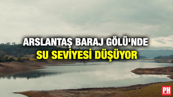 ARSLANTAŞ BARAJ GÖLÜ’NDE SU SEVİYESİ DÜŞÜYOR