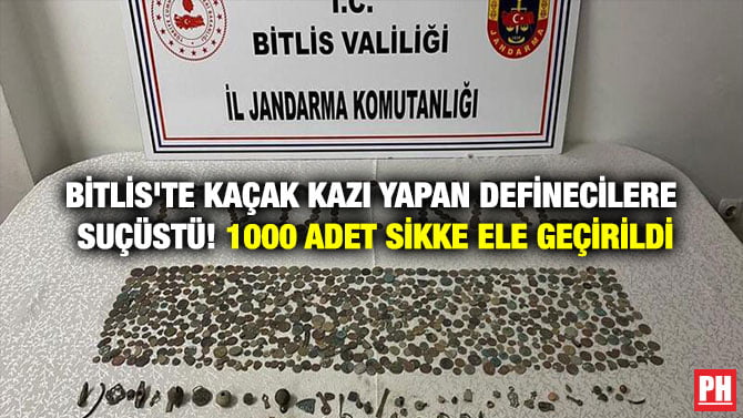 BİTLİS’TE KAÇAK KAZI YAPAN DEFİNECİLERE SUÇÜSTÜ! 1000 ADET SİKKE ELE GEÇİRİLDİ