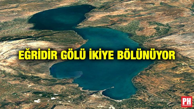 EĞRİDİR GÖLÜ İKİYE BÖLÜNÜYOR