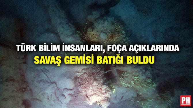 TÜRK BİLİM İNSANLARI, FOÇA AÇIKLARINDA SAVAŞ GEMİSİ BATIĞI BULDU