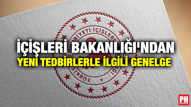 İÇİŞLERİ BAKANLIĞI’NDAN YENİ TEDBİRLERLE İLGİLİ GENELGE