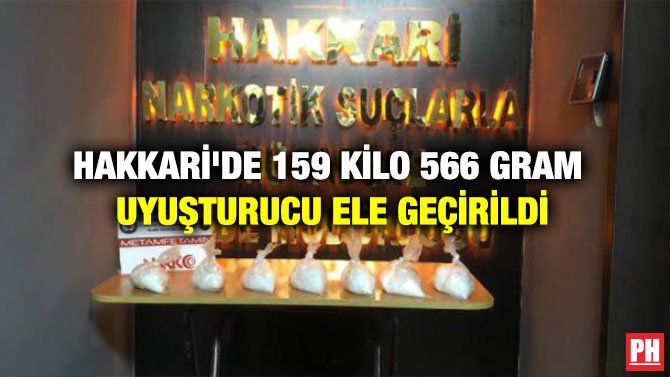 HAKKARİ’DE 159 KİLO 566 GRAM UYUŞTURUCU ELE GEÇİRİLDİ