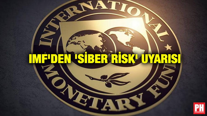 IMF’DEN ‘SİBER RİSK’ UYARISI