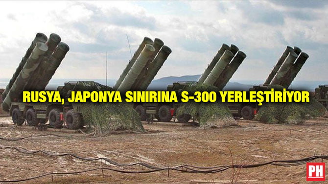 RUSYA, JAPONYA SINIRINA S-300 YERLEŞTİRİYOR