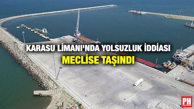KARASU LİMANI’NDA YOLSUZLUK İDDİASI MECLİSE TAŞINDI