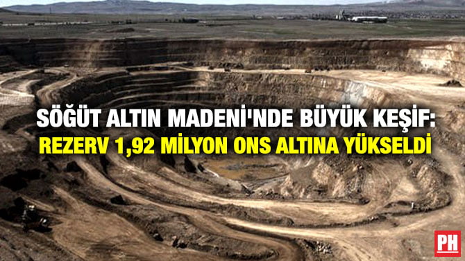 SÖĞÜT ALTIN MADENİ’NDE BÜYÜK KEŞİF: REZERV 1,92 MİLYON ONS ALTINA YÜKSELDİ