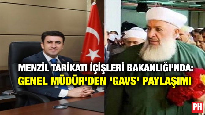 MENZİL TARİKATI İÇİŞLERİ BAKANLIĞI’NDA: GENEL MÜDÜR’DEN ‘GAVS’ PAYLAŞIMI