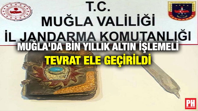 MUĞLA’DA BİN YILLIK ALTIN İŞLEMELİ TEVRAT ELE GEÇİRİLDİ
