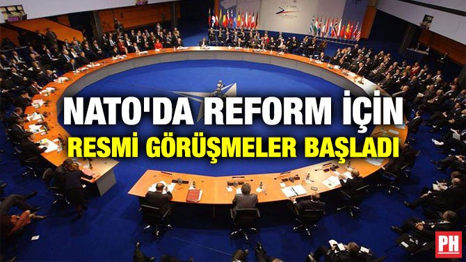 NATO’DA REFORM İÇİN RESMİ GÖRÜŞMELER BAŞLADI