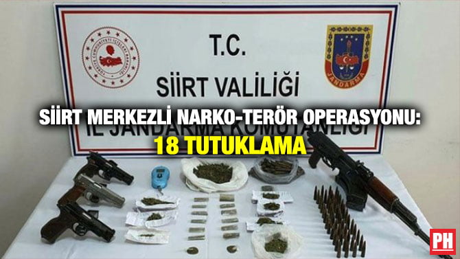 SİİRT MERKEZLİ NARKO-TERÖR OPERASYONU: 18 TUTUKLAMA
