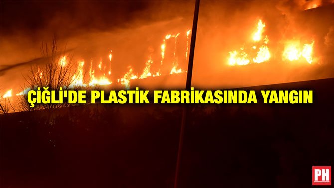 ÇİĞLİ’DE PLASTİK FABRİKASINDA YANGIN