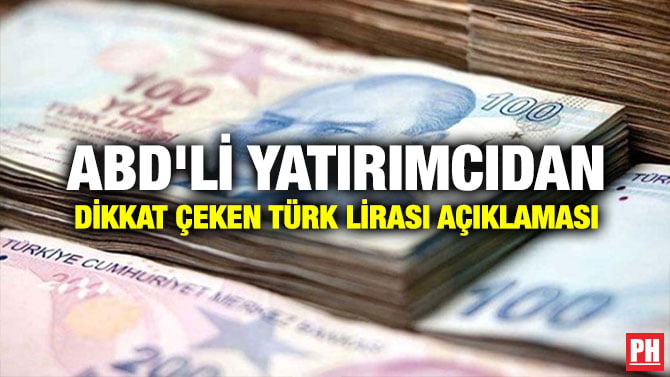 ABD’Lİ YATIRIMCIDAN DİKKAT ÇEKEN TÜRK LİRASI AÇIKLAMASI